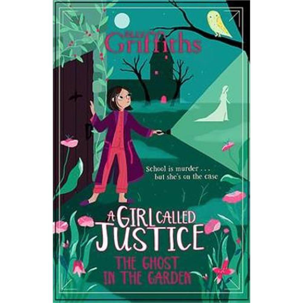 A Girl Called Justice - The Ghost in the Garden By Elly Griffiths